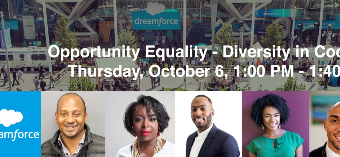 Dreamforce The Opportunity Equality — Diversity in Coding Panel Thursday, October 6, 01:00 PM — Thursday, October 6, 01:40 PM
